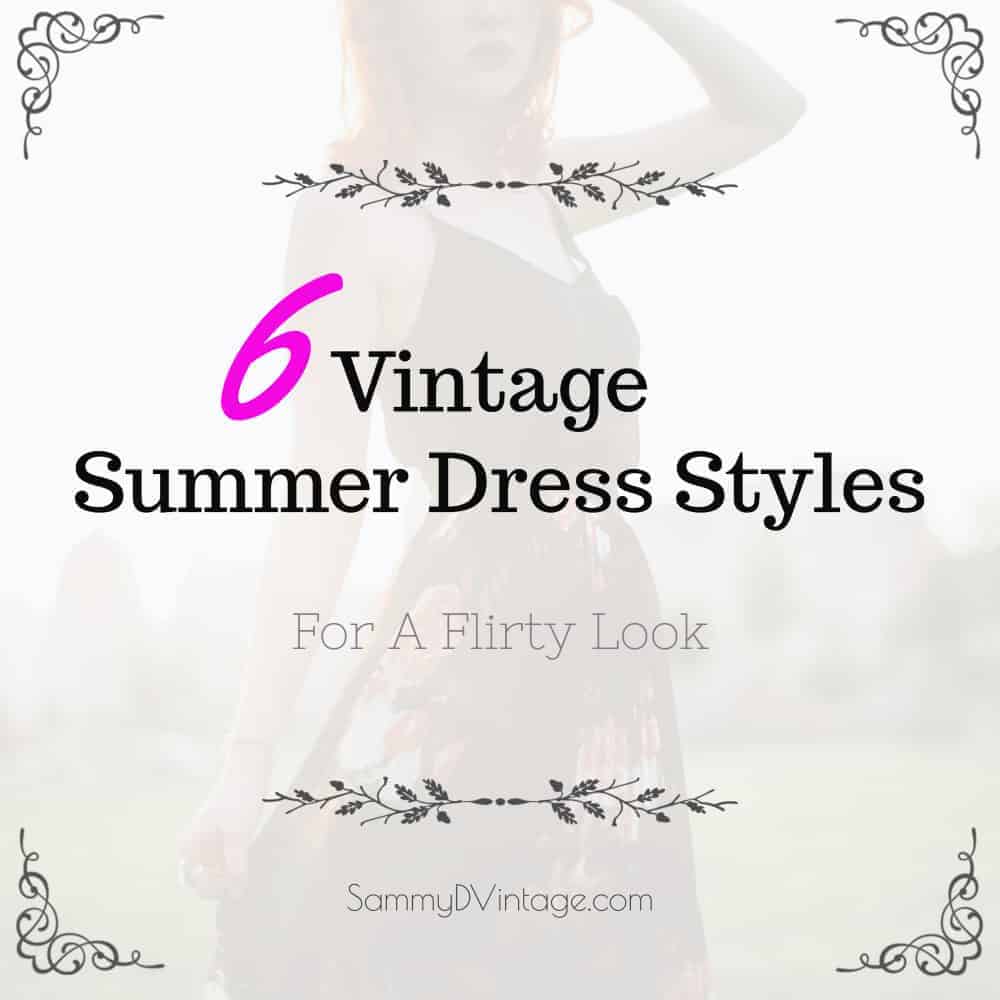 6 Vintage Summer Dress Styles For A Flirty Look