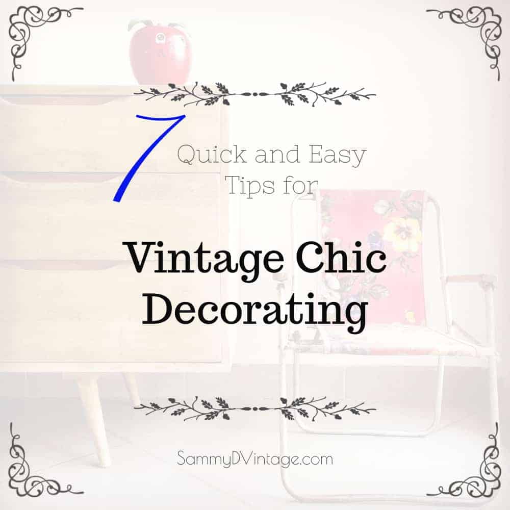 7 Quick and Easy Tips For Vintage Chic Decorating