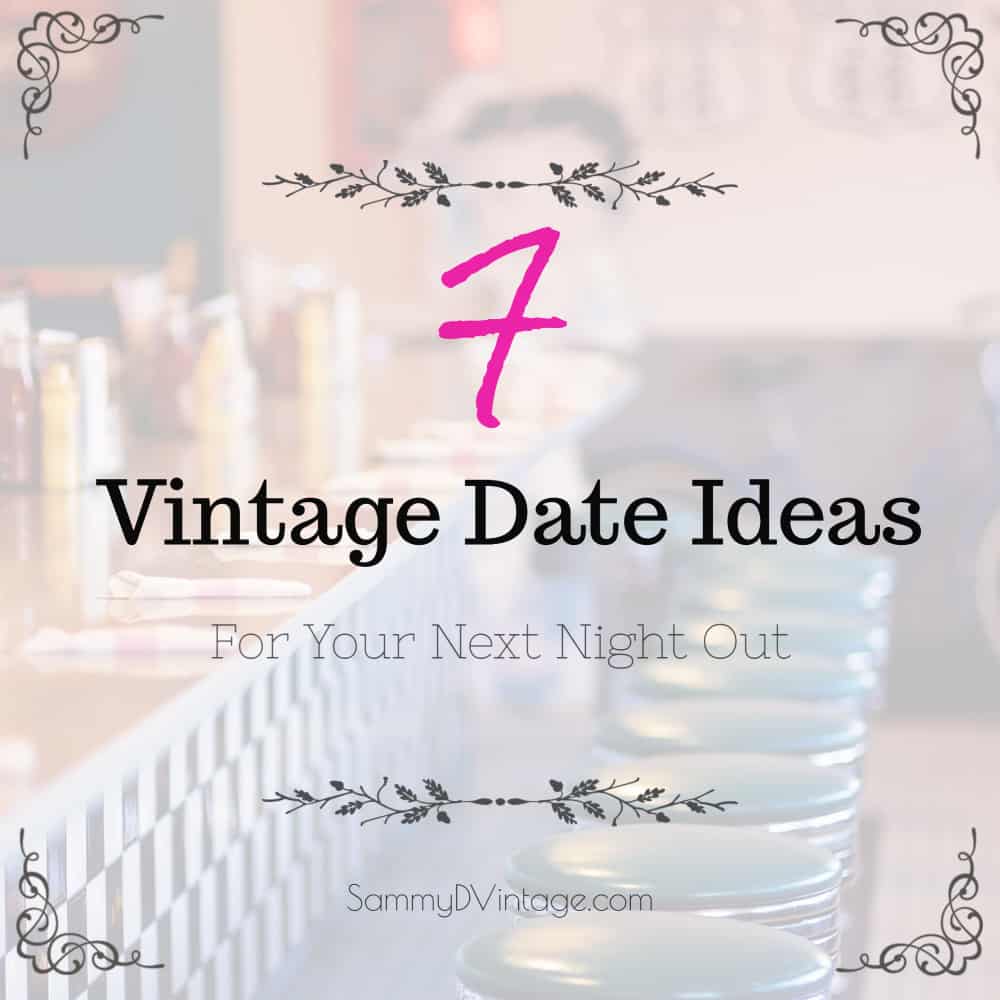 7 Vintage Date Ideas For Your Next Night Out